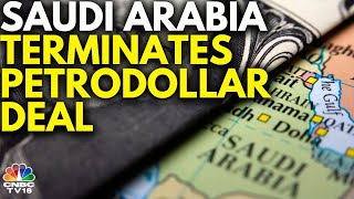 Saudi Arabia To Terminate Its 50YearOld Petrodollar Deal With United States  N18V  CNBC TV18 [upl. by Ruhtracam]