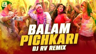 Balam Pichkari Remix  DJ RV  Yeh Jawaani Hai Deewani  PRITAM  Ranbir Kapoor  Deepika Padukone [upl. by Stiles93]