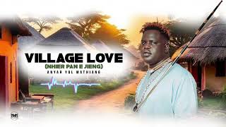 ANYAR YOL MATHIANG  VILLAGE LOVE  NEW SOUTH SUDAN MUSIC [upl. by Reham496]