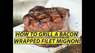 How to Grill a Bacon Wrapped Filet Mignon [upl. by Annid]