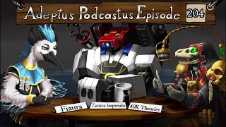 Adeptus Podcastus  A Warhammer 40000 Podcast  Episode 204 Ft Fiaura [upl. by Ingvar43]