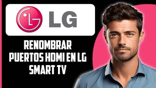 Cómo renombrar puertos HDMI en LG Smart TV  Renombrar entradas 2024 [upl. by Rangel]