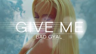 Bad Gyal  Give Me Lyric Video Letra [upl. by Arraeic631]