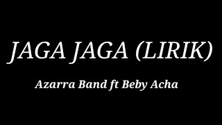 Jaga Jaga Lirik  Azarra Band ft Beby Acha [upl. by Oalsecnew]