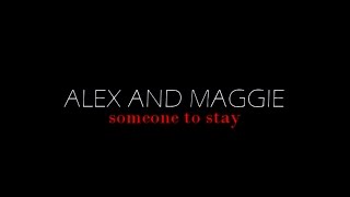 Alex  Maggie  Someone to Stay [upl. by Perdita]