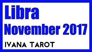 💘 Ivana Tarot  Libra Reading for November 2017 [upl. by Tera966]