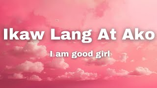 Ikaw Lang At Ako  I am good girl 🩷  Lyrics  OMP Song  Tagalog Love Song ❤️ [upl. by Eelannej85]