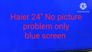 Haier 24 inch led tv no picture problem only blue screen [upl. by Ihn]