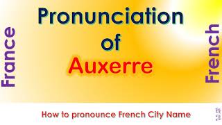 Auxerre  How to pronounce Auxerre Yonne BourgogneFrancheComté in French accent [upl. by Penny]