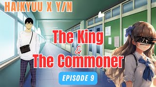 Kageyama x YN  The King amp The Commoner  Episode 9  Haikyuu x YN [upl. by Ahsimat436]