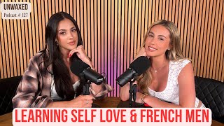 Learning Self Love amp French Men  Unwaxed Podcast  Ep 127 [upl. by Terej905]