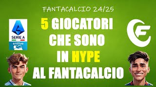 5 GIOCATORI CHE SONO IN HYPE AL FANTACALCIO  FANTACALCIO 2425 [upl. by Amekahs851]