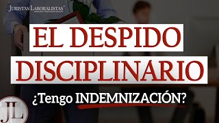 ✅ INDEMNIZACIÓN por DESPIDO DISCIPLINARIO [upl. by Ahar292]