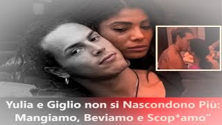 Grande Fratelo Yulia e Giglio non si nascondono più  quotMangiamo beviamo e scopamo“ [upl. by Kaenel]