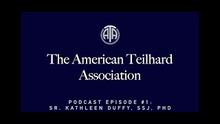 American Teilhard Association Podcast  Episode 1 Sr Kathleen Duffy SSJ PhD [upl. by Isak]