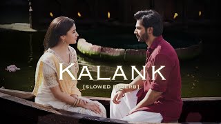 Kalank  Lofi  Slowed  Reverb  Arijit Singh [upl. by Yenttihw]