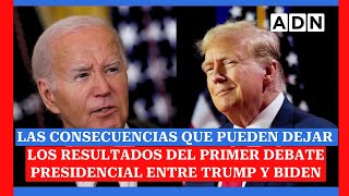 Las CONSECUENCIAS QUE PUEDEN DEJAR los resultados del primer debate presidencial entre Trump y Biden [upl. by Einwat]