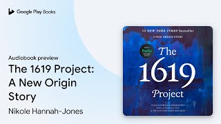 The 1619 Project A New Origin Story by Nikole HannahJones · Audiobook preview [upl. by Freytag]