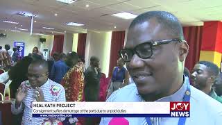 Heal KATH Project Consignment suffers demurrage at the ports due to unpaid duties JoyNews [upl. by Kaine]