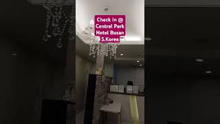 Check in at central park hotel busan skorea seamanslifeonboard fypost experiencebusankoreaofw [upl. by Iams745]