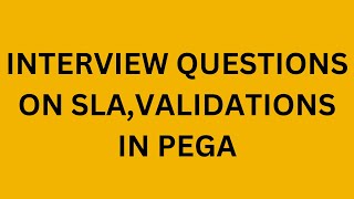 Interview questions on SLA and VALIDATION Rules in PEGA [upl. by Annyl]