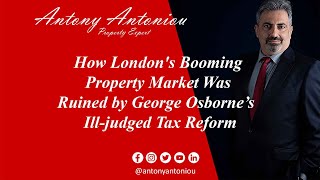 How Londons Booming Property Market Was Ruined by George Osborne’s Ill judged Tax Reform [upl. by Kera]