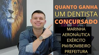 QUANTO GANHA UM DENTISTA CONCURSADO  MARINHA EXÉRCITO AERONÁUTICA POLÍCIA BOMBEIRO E PREFERITURA [upl. by Marilou]