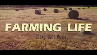 Farming Life  Farm Background Music for Farmers [upl. by Seiter]