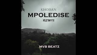 Khoisan Mpoledise Mvb Beatz amapiano remix [upl. by Maro]