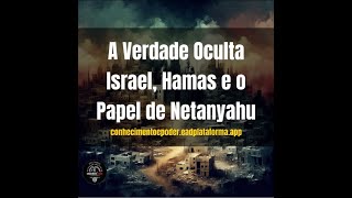 A Verdade Oculta Israel Hamas e o Papel de Netanyahu  Link vídeo completo na descrição [upl. by Marj]