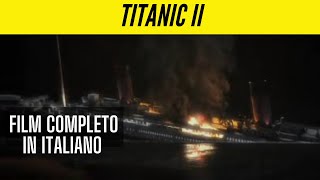 Titanic II  Drammatico  Film Completo con sottotitoli in Italiano [upl. by Freytag]