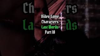 Video game characters last words pt10 [upl. by Arit]