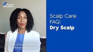 Dry Scalp  Scalp Care FAQ with Dr Rolanda Wilkerson  Head amp Shoulders [upl. by Rico]