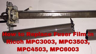 How to Replace Fuser Film in RICOH MP C3003MP C4503MP C3503MP C6003  change fixing Film in Ricoh [upl. by Drareg538]