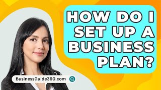 How Do I Set Up A Business Plan  BusinessGuide360com [upl. by Munniks]