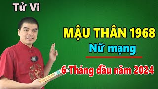 Tử Vi Tuổi Mậu Thân 1968 Nữ Mạng  6 Tháng Đầu Năm 2024 Giáp Thìn Tam Hợp Thái Tuế Ăn Nên Làm Ra [upl. by Azarcon234]