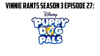 Vinnie Rants S3 E27 Puppy Dog Pals [upl. by Stine688]