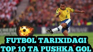 FUTBOL TARIXIDAGI TOP 10 TA PUSHKA GOLФУТБОЛ ТАРИХИДАГИ ТОП 10 ТА ПУШКА ГОЛ [upl. by Aihseuqram]