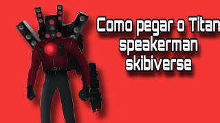 Como pegar o Titan Speakerman no skibiverse  Roblox [upl. by Akemad]