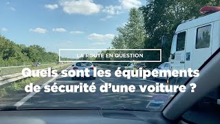 Quels sont les équipements de sécurité dune voiture  La route en question [upl. by Sixel]