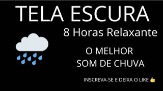 8 HORAS SOM DE CHUVA TELA ESCURA RELAXANTE [upl. by Maillij]