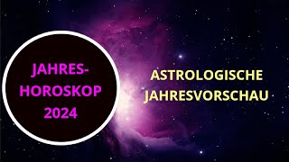 ASTROLOGISCHE JAHRESVORSCHAU 2024  JAHRESHOROSKOP [upl. by Mighell474]