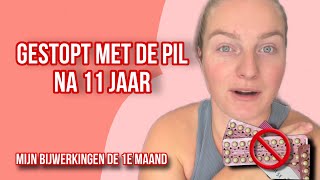 GESTOPT MET DE PIL NA 11 JAAR  mijn bijwerkingen de 1e maand [upl. by Keefe958]