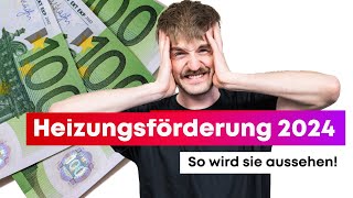 Heizungsförderung 2024  So wird sie aussehen und das steckt dahinter [upl. by Lucie]