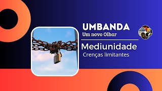 45  UMBANDA  Um Novo Olhar  MEDIUNIDADE e Crenças Limitantes [upl. by Nnylecyoj]