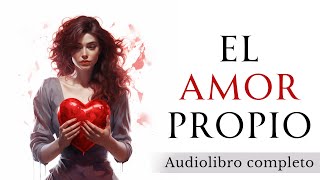 El poder del AMOR PROPIO  Audiolibro completo en español [upl. by Niram]