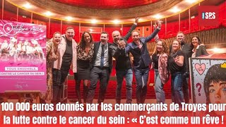 100 000 euros donnés par les commerçants de Troyes pour la lutte contre le cancer du sein  « C’est [upl. by Sachsse17]