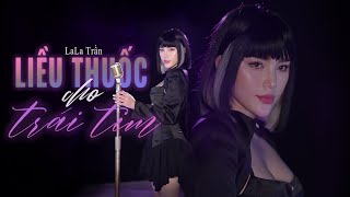 LIỀU THUỐC CHO TRÁI TIM  LALA TRẦN  Official MV  Giọt sầu nào vỡ nát trong tim [upl. by Aztinad]