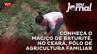 Conheça o Maciço de Baturité no Ceará pólo de agricultura familiar [upl. by Allertse]