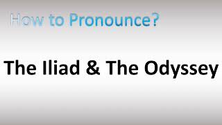 How to Pronounce The Iliad amp The Odyssey [upl. by Xyno896]